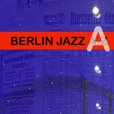 Berlin Jazz - A wie Abdul-Khaliq bis Martin Auer