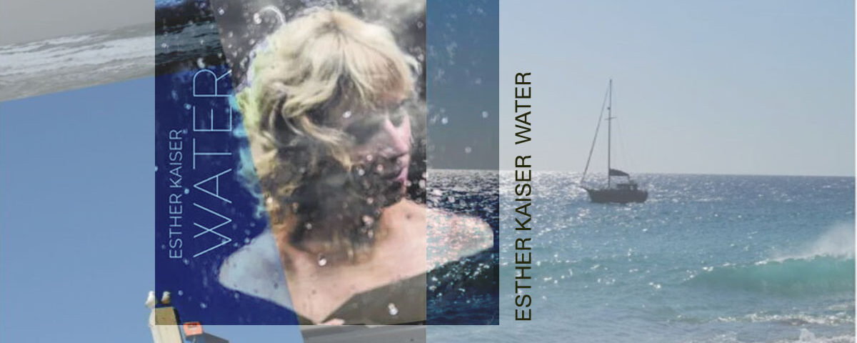 Esther Kaiser Water – das Prinzip aller Dinge ist Wasser