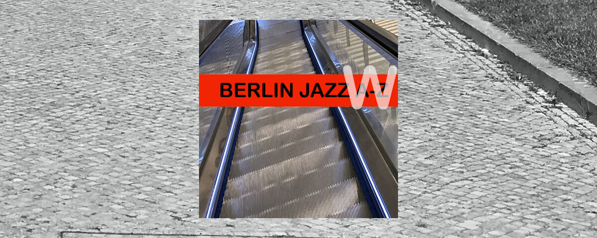 Berlin Jazz 
Wahnschaffe Wunsch
