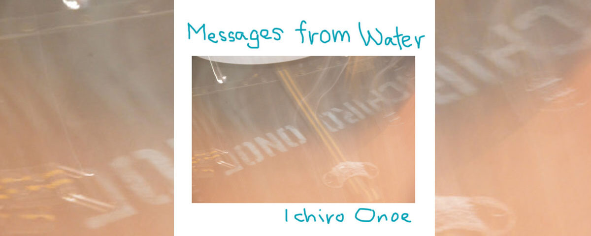 Ichiro Onoe - Messages from Water