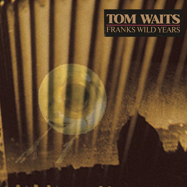 Franks Wild Years
Tom Waits
