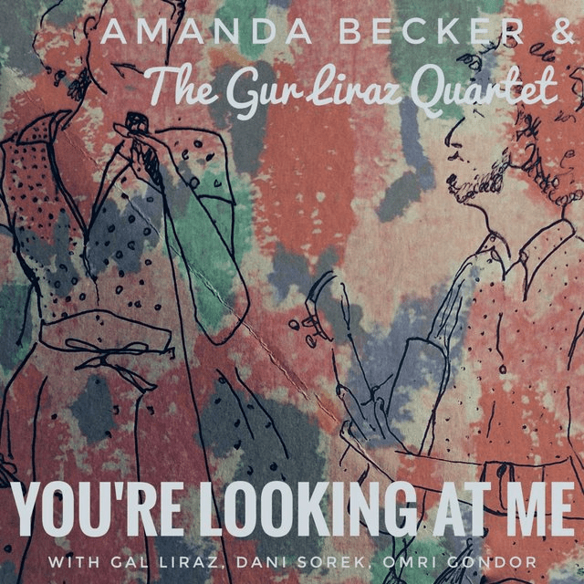 You're Looking at Me
Amanda Becker, the Gur Liraz Quartet