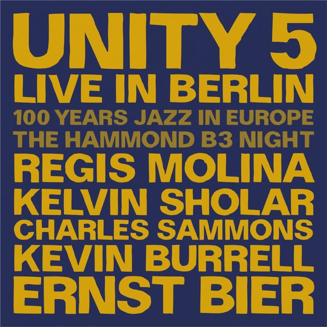 Live In Berlin (100 Years Jazz in Europe. The Hammond B3 Night - Live, Berlin, 2018)
Unity 5, Kevin Burrell, Ernst Bier, Charles Sammons, Kelvin Sholar, Regis Molina