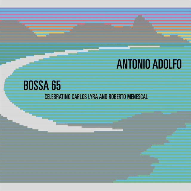BOSSA 65: Celebrating Carlos Lyra and Roberto Menescal
Antonio Adolfo
