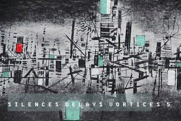 Silences | delays | vortices 5